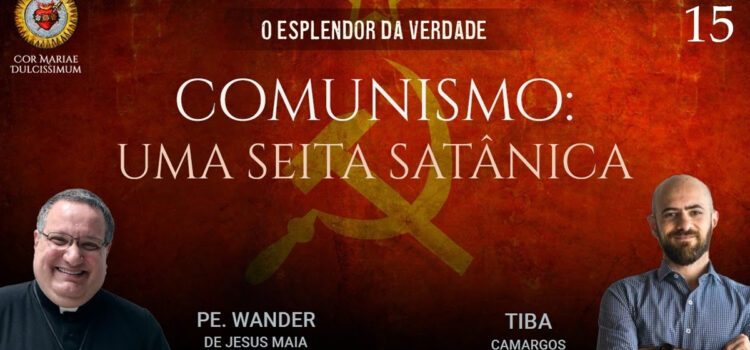 O Comunismo é uma seita satânica? Assista o Esplendor da Verdade, uma live que mexe no vespeiro