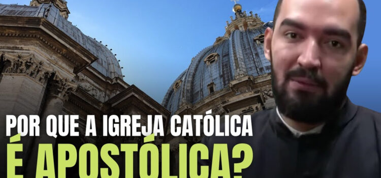 Por que a Igreja Católica é Apostólica?