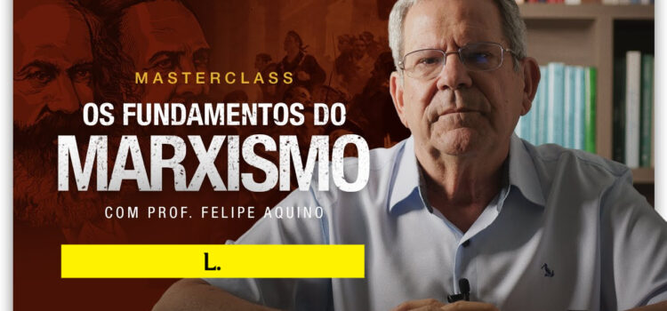 Os Fundamentos do Marxismo – masterclass gratuita com o Professor Felipe Aquino