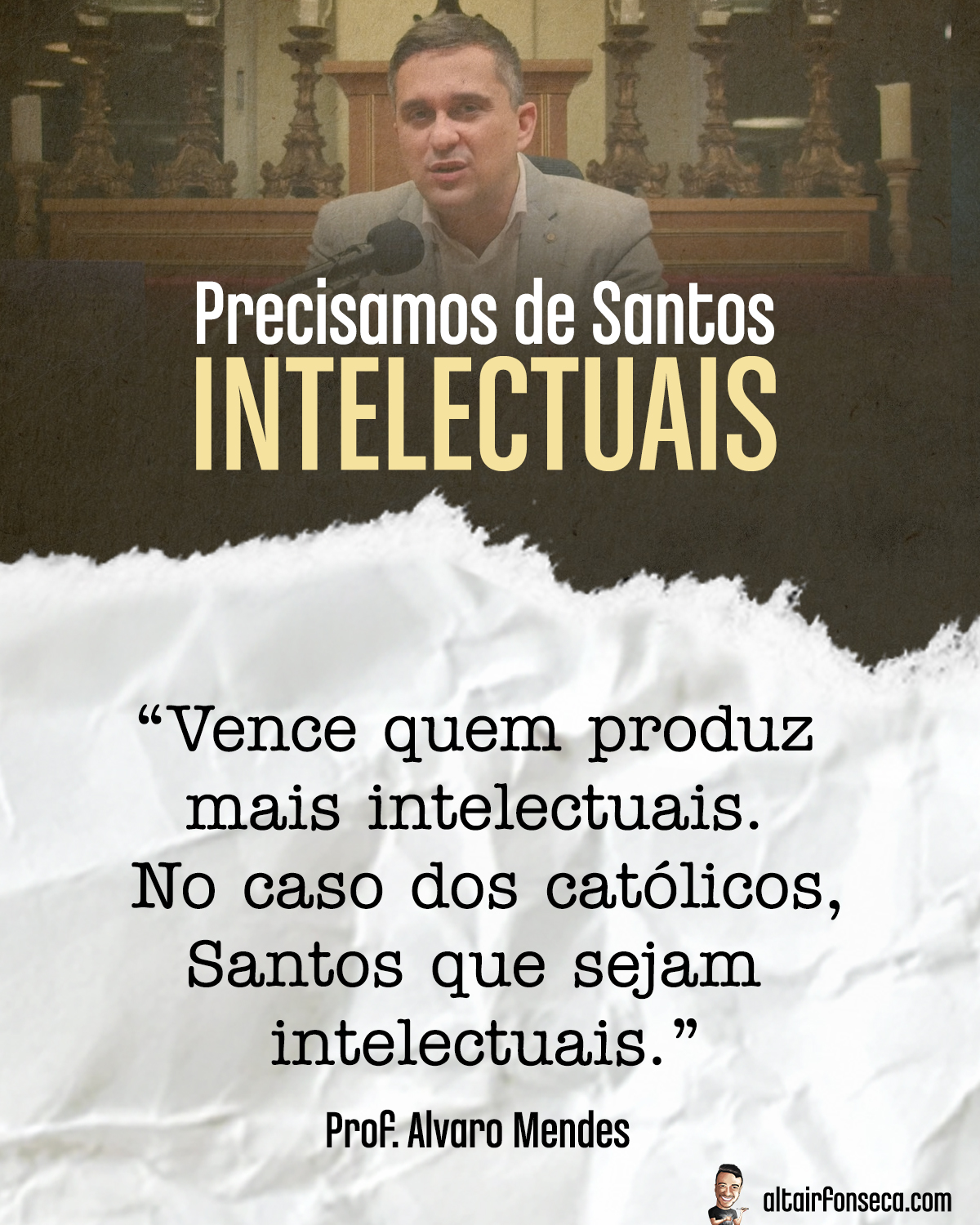 Precisamos de Santos intelectuais 