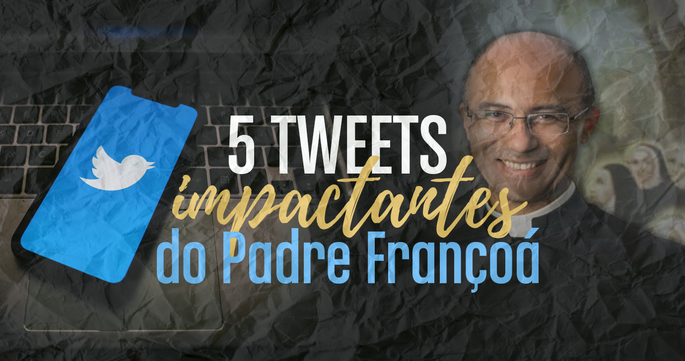 5 tweets impactantes do Padre Françoá