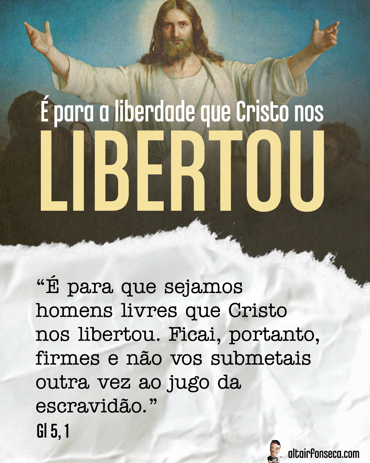 É para a liberdade que Cristo nos libertou 