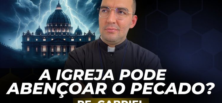 A Igreja pode abençoar o pecado? Padre Gabriel Vila Verde dá a melhor resposta