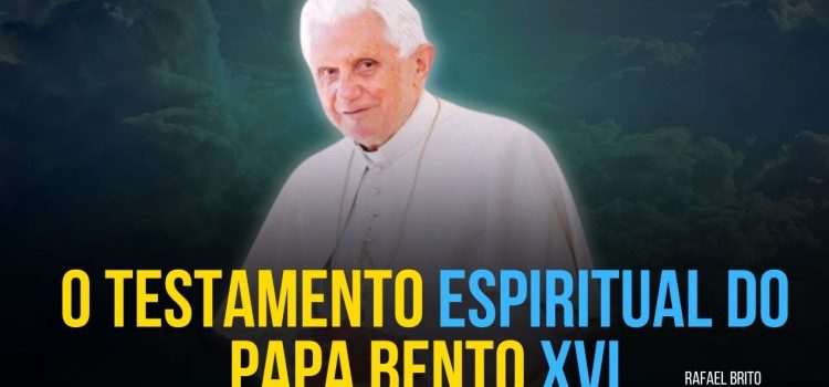 O emocionante testamento espiritual do Papa Bento XVI