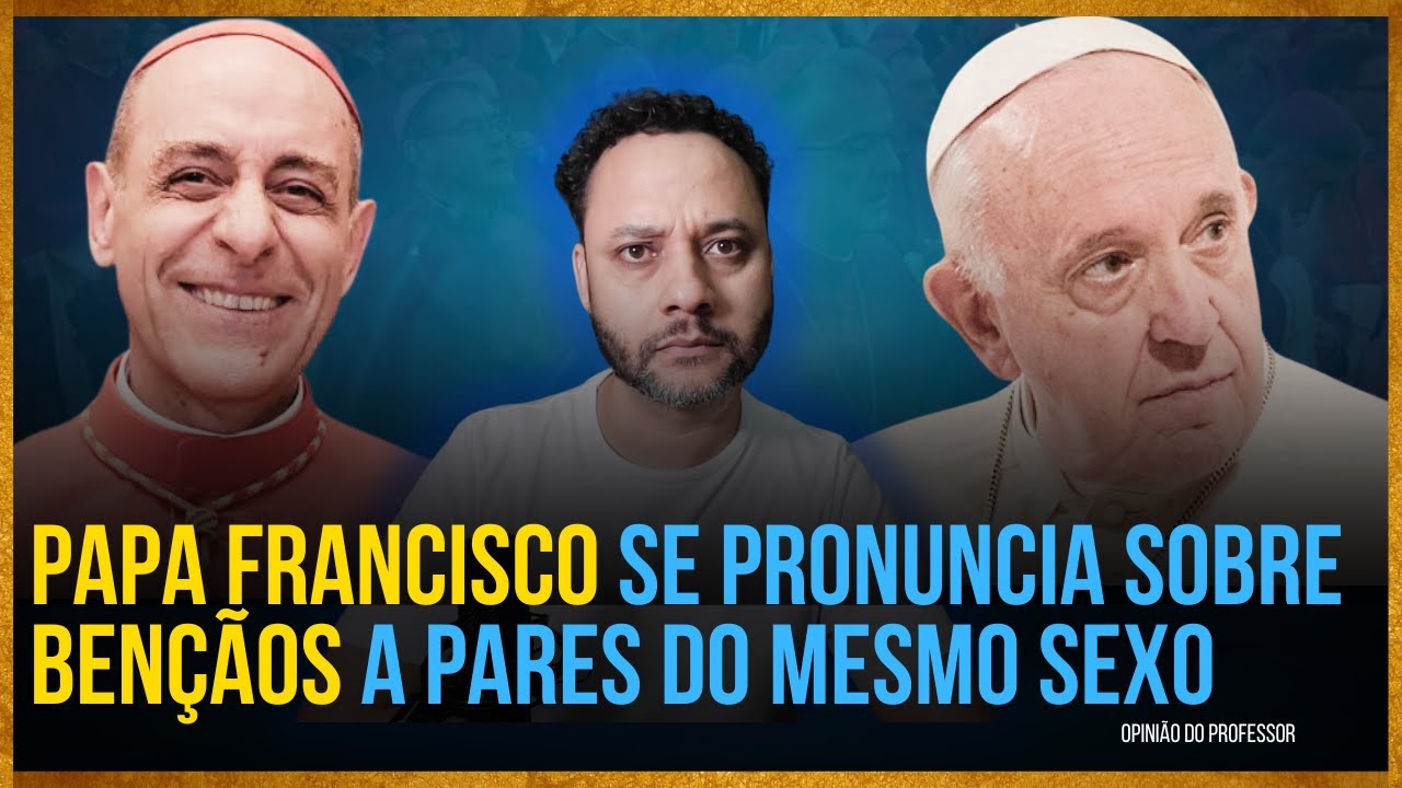 Papa Francisco de pronunciou sobre as bênçãos a pares do mesmo sexo