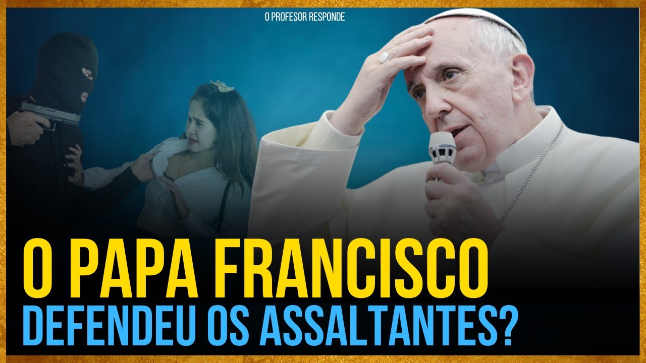 Papa Francisco não defendeu ladrões