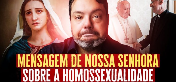 Uma mensagem de Nossa Senhora sobre a homossexualidade comentada por Anderson Reis