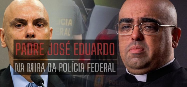Padre José Eduardo na mira da Polícia Federal. O que pode pode acontecer com ele?