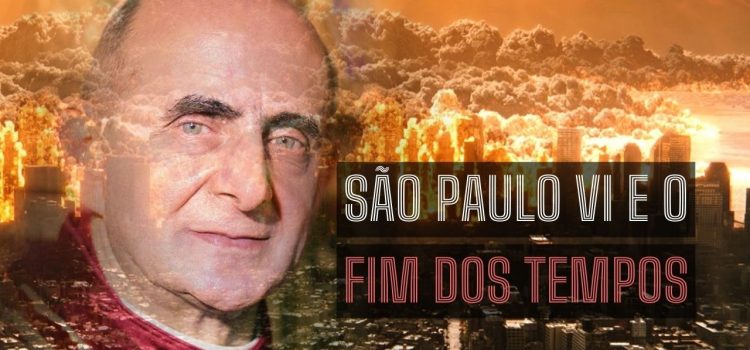 São Paulo VI e o fim dos tempos