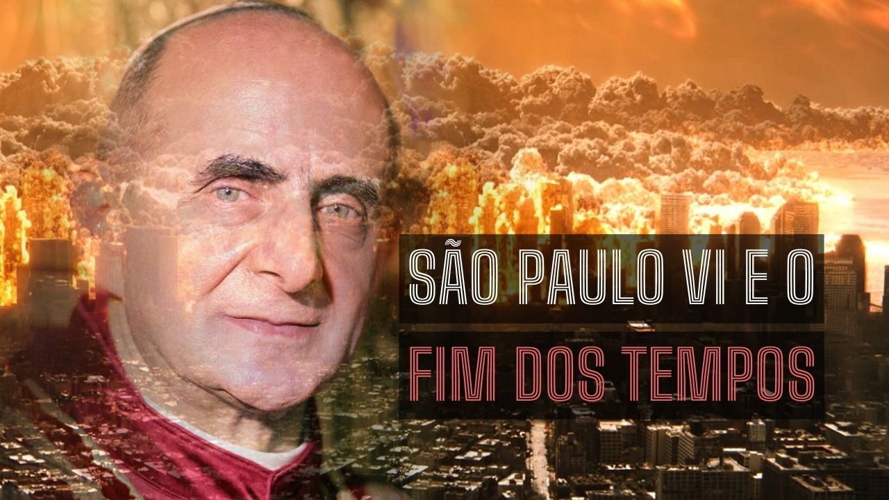 São Paulo VI e o fim dos tempos