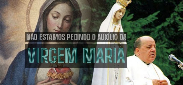 Porque não estamos pedindo o auxílio da Virgem Maria como deveríamos?