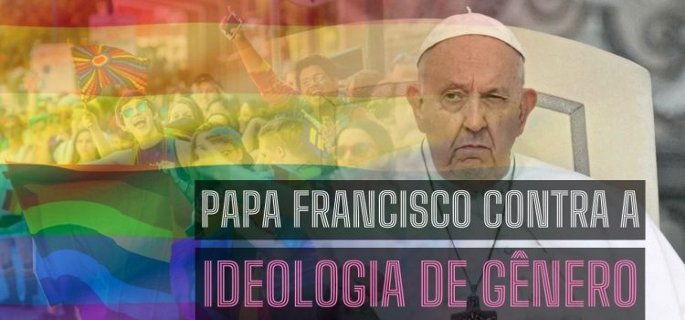 O que o Papa Francisco disse sobre a ideologia de gênero que está gerando tanta polêmica?