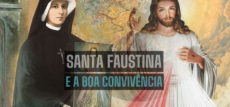 Frase de Santa Faustina sobre a boa convivência