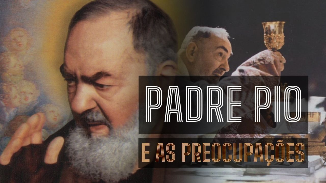 Padre Pio e as preocupações