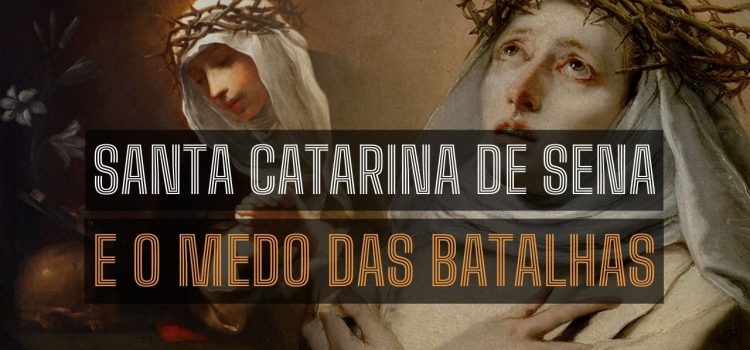 Frase de Santa Catarina de Sena sobre o medo das batalhas